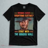 Wanna Make Everything Electric? Start With The Border Wall T-Shirt thumb 5