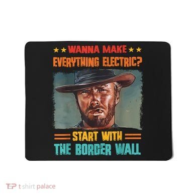 Wanna Make Everything Electric? Start With The Border Wall Mousepad