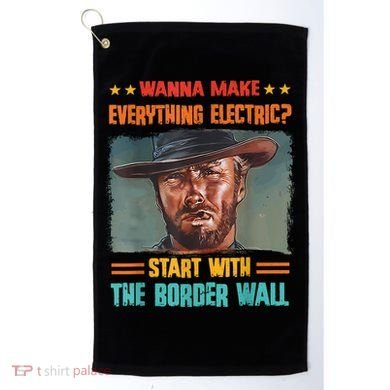 Wanna Make Everything Electric? Start With The Border Wall Golf Towel