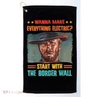 Wanna Make Everything Electric? Start With The Border Wall Golf Towel thumb 0