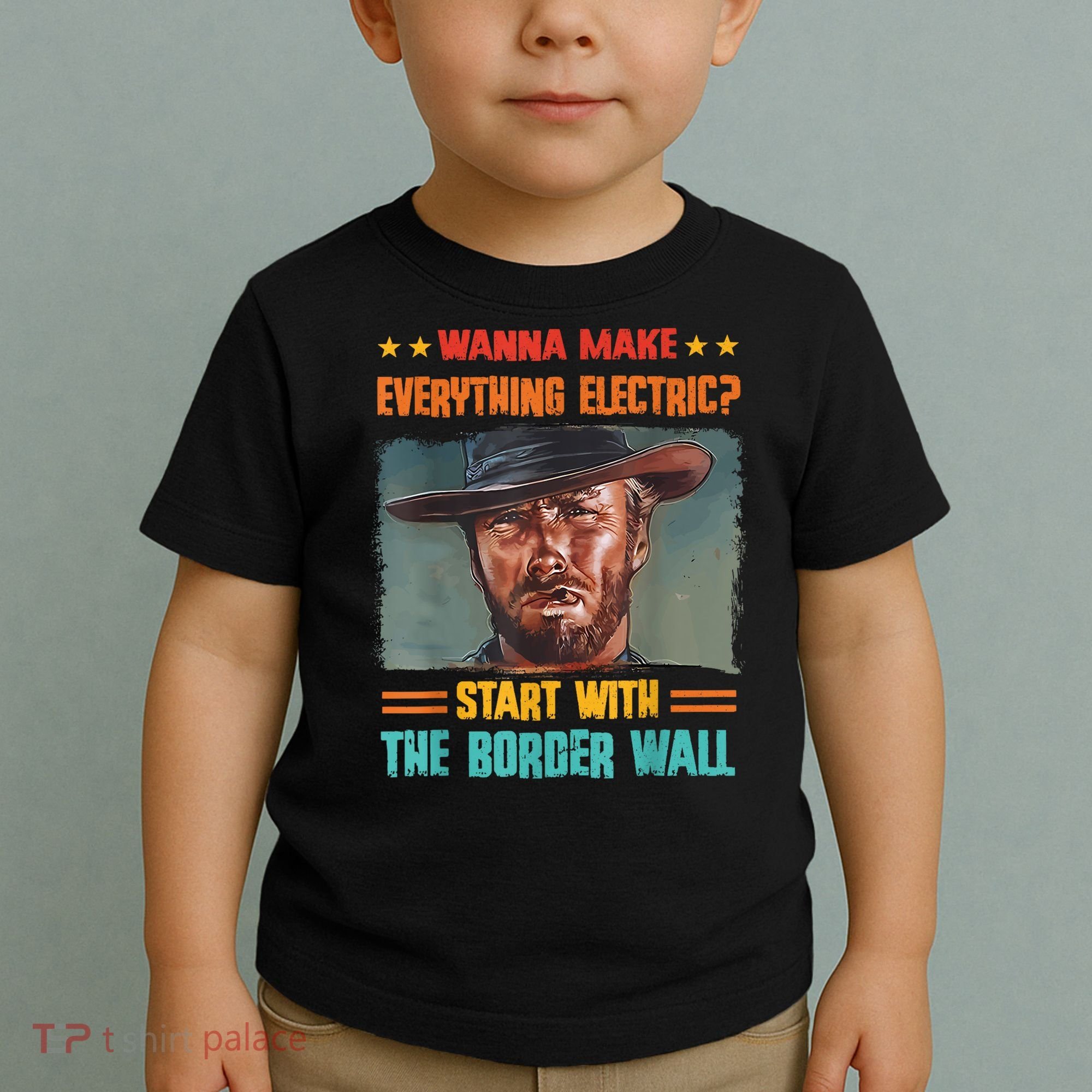 Wanna Make Everything Electric? Start With The Border Wall Toddler T-Shirt