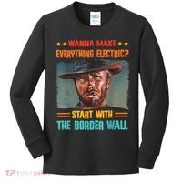 Wanna Make Everything Electric? Start With The Border Wall Kids Long Sleeve Shirt thumb 0