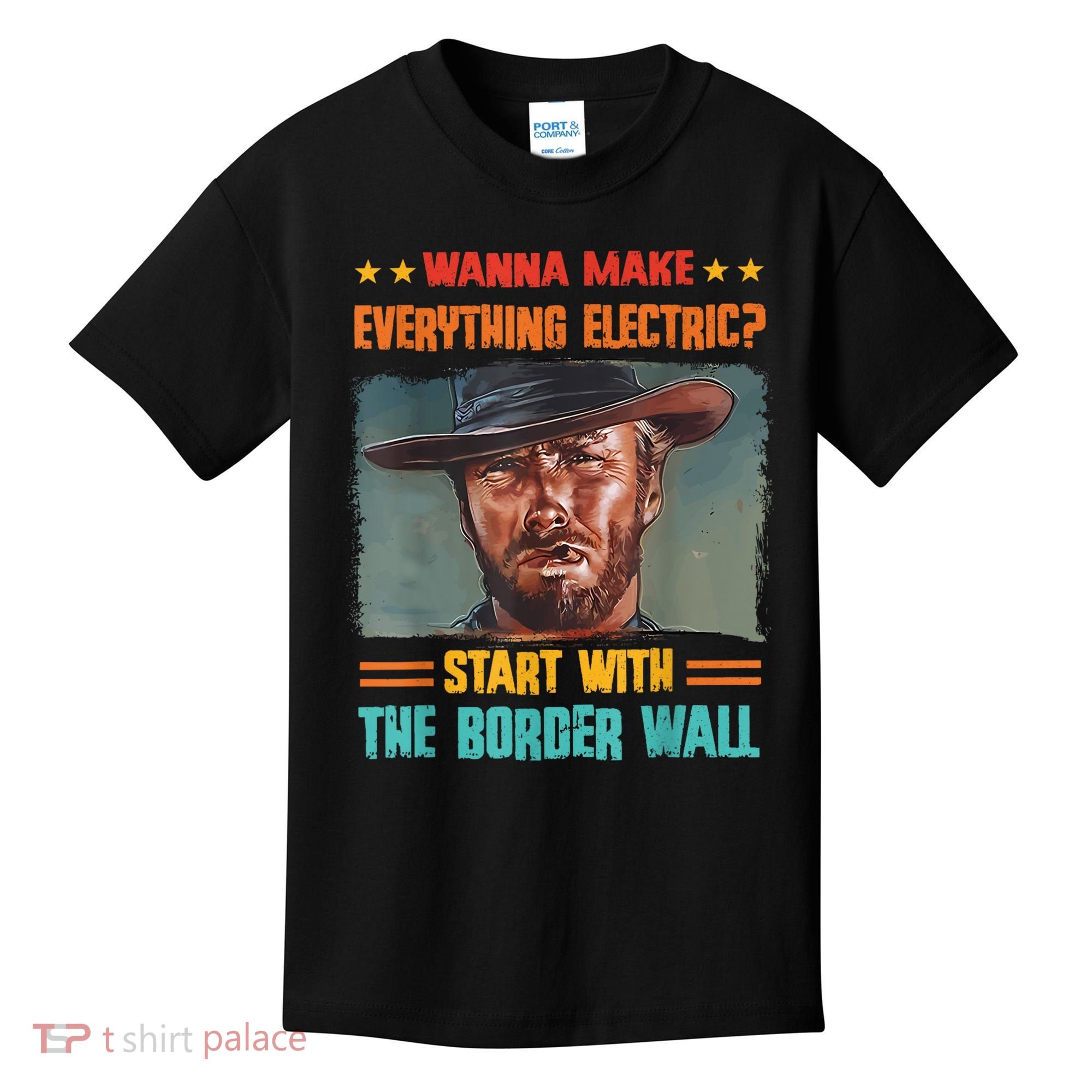 Wanna Make Everything Electric? Start With The Border Wall Kids T-Shirt