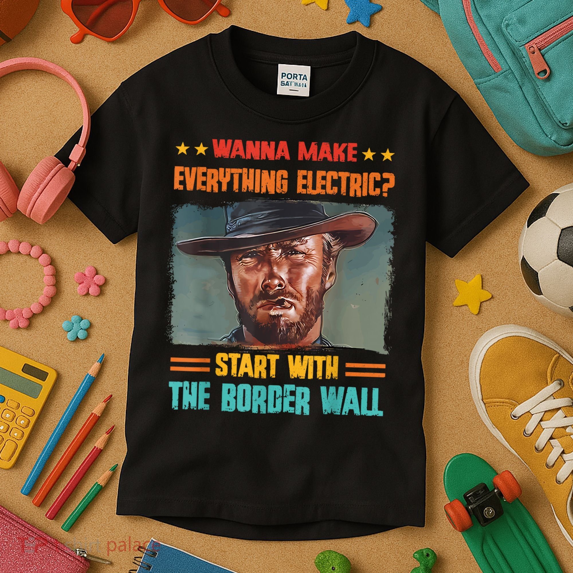 Wanna Make Everything Electric? Start With The Border Wall Kids T-Shirt