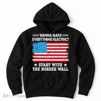 Wanna Make Everything Electric Start With The Border Wall Hoodie thumb 0