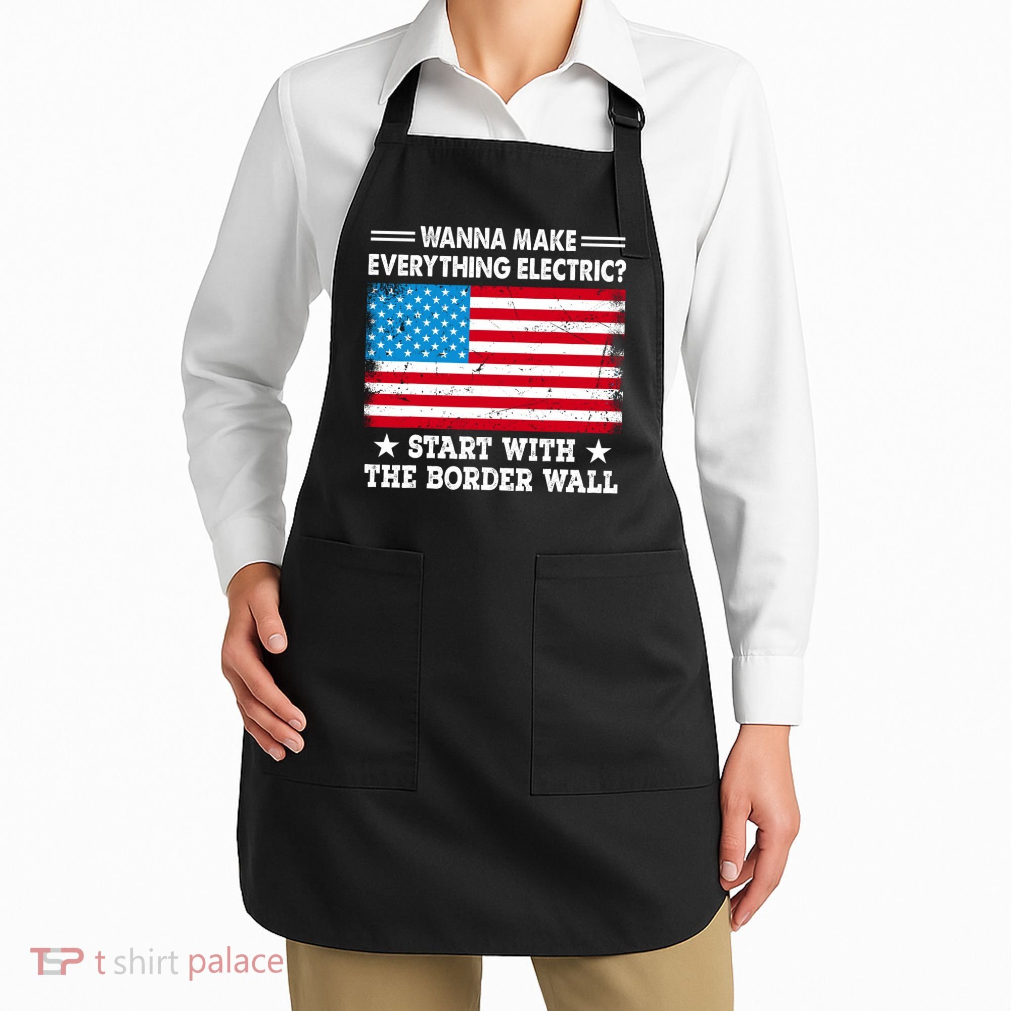 Wanna Make Everything Electric Start With The Border Wall Apron