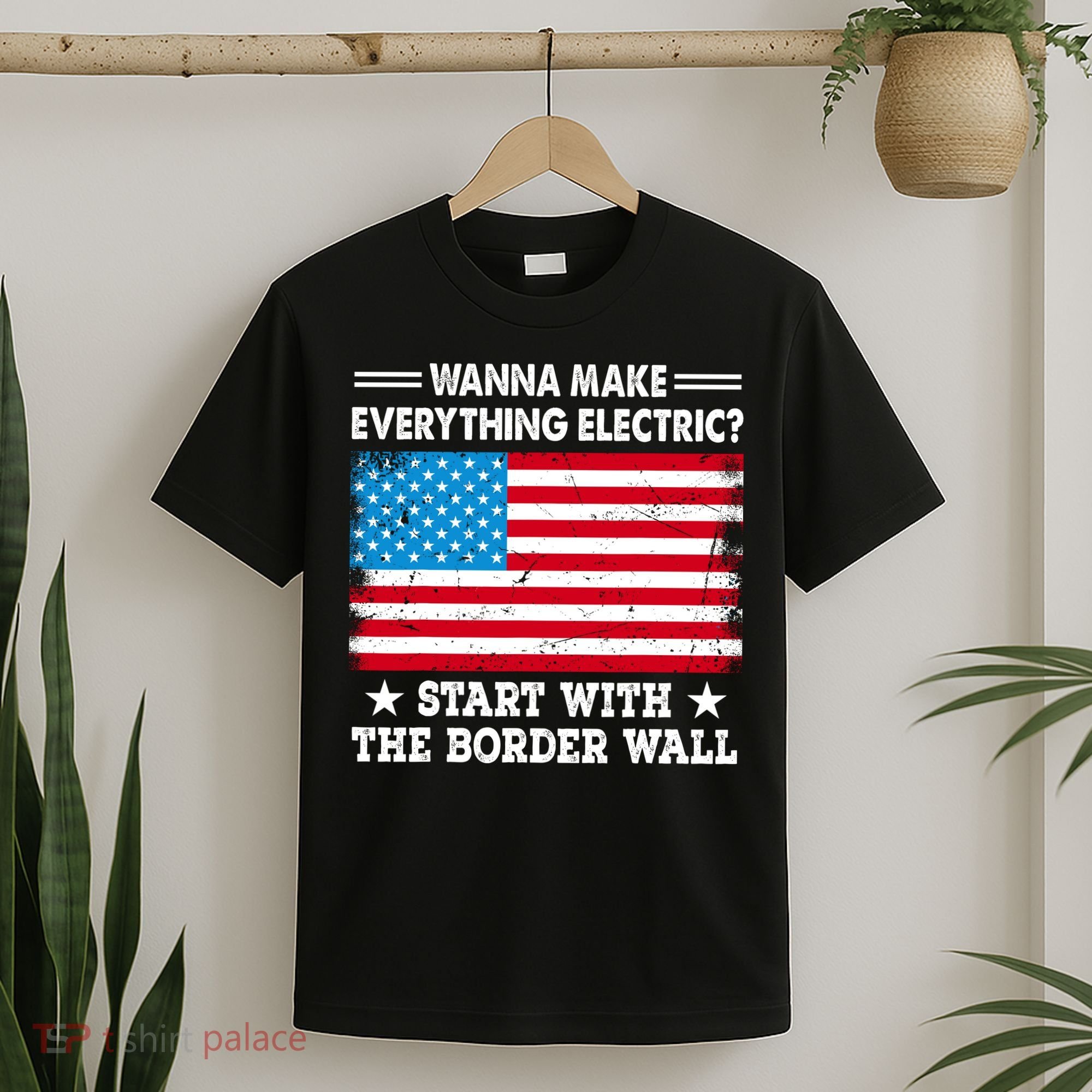 Wanna Make Everything Electric Start With The Border Wall T-Shirt