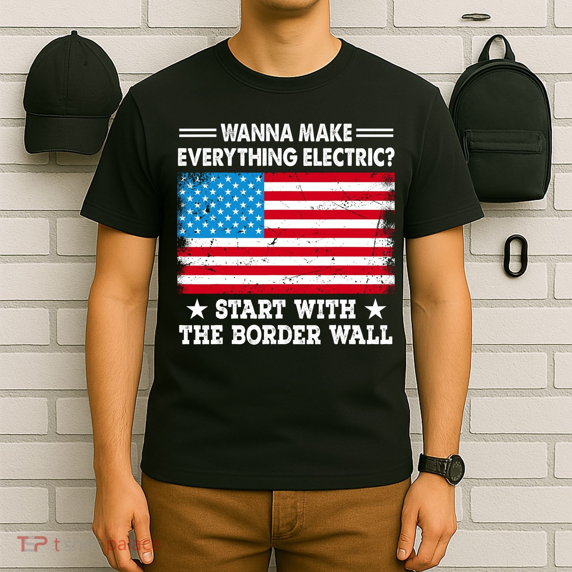 Wanna Make Everything Electric Start With The Border Wall T-Shirt