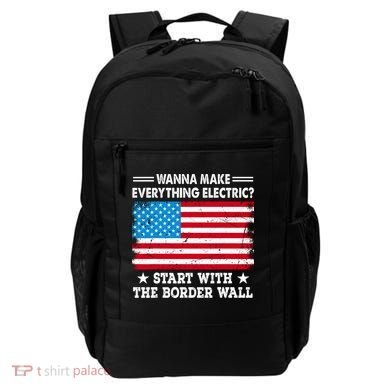 Wanna Make Everything Electric Start With The Border Wall Backpack