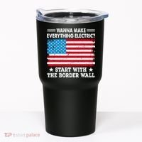 Wanna Make Everything Electric Start With The Border Wall Tumbler thumb 0