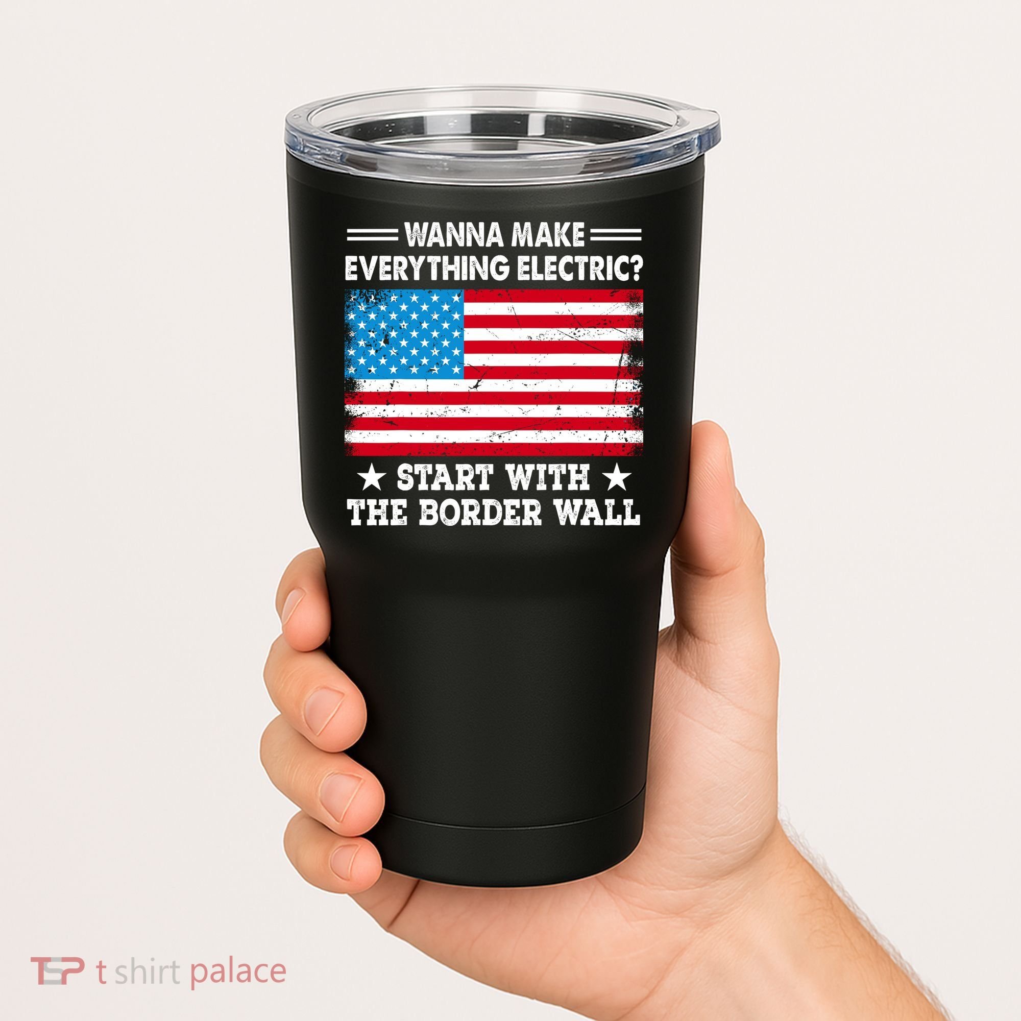 Wanna Make Everything Electric Start With The Border Wall Tumbler