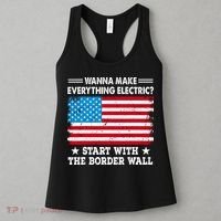 Wanna Make Everything Electric Start With The Border Wall Women's Tank Top thumb 3