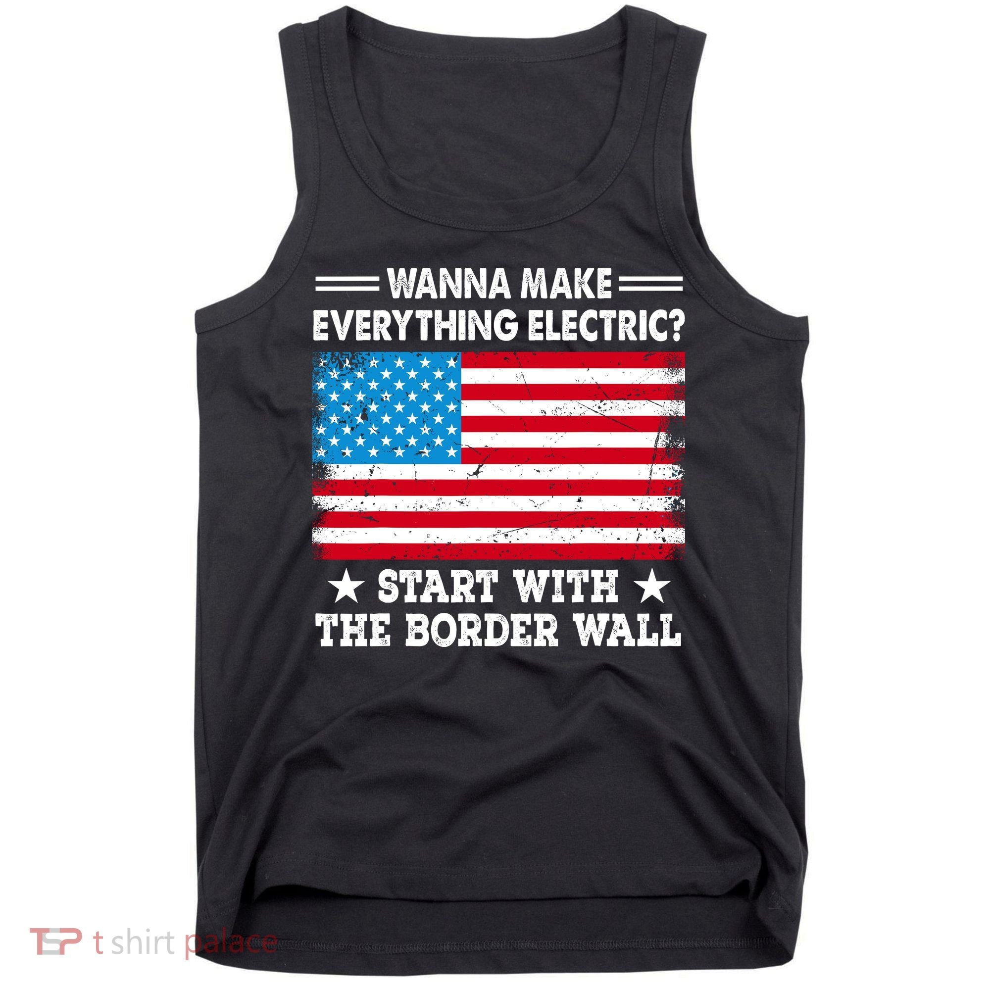 Wanna Make Everything Electric Start With The Border Wall Tank Top