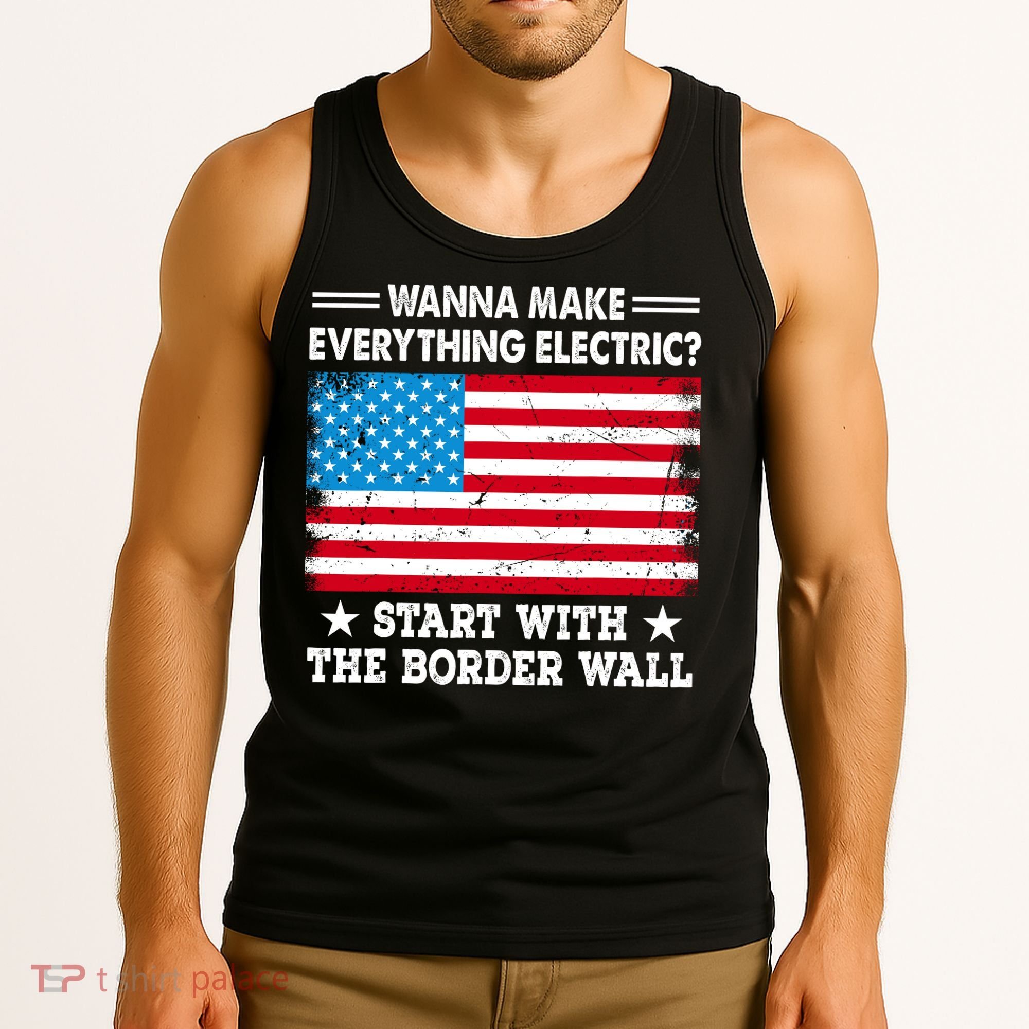 Wanna Make Everything Electric Start With The Border Wall Tank Top