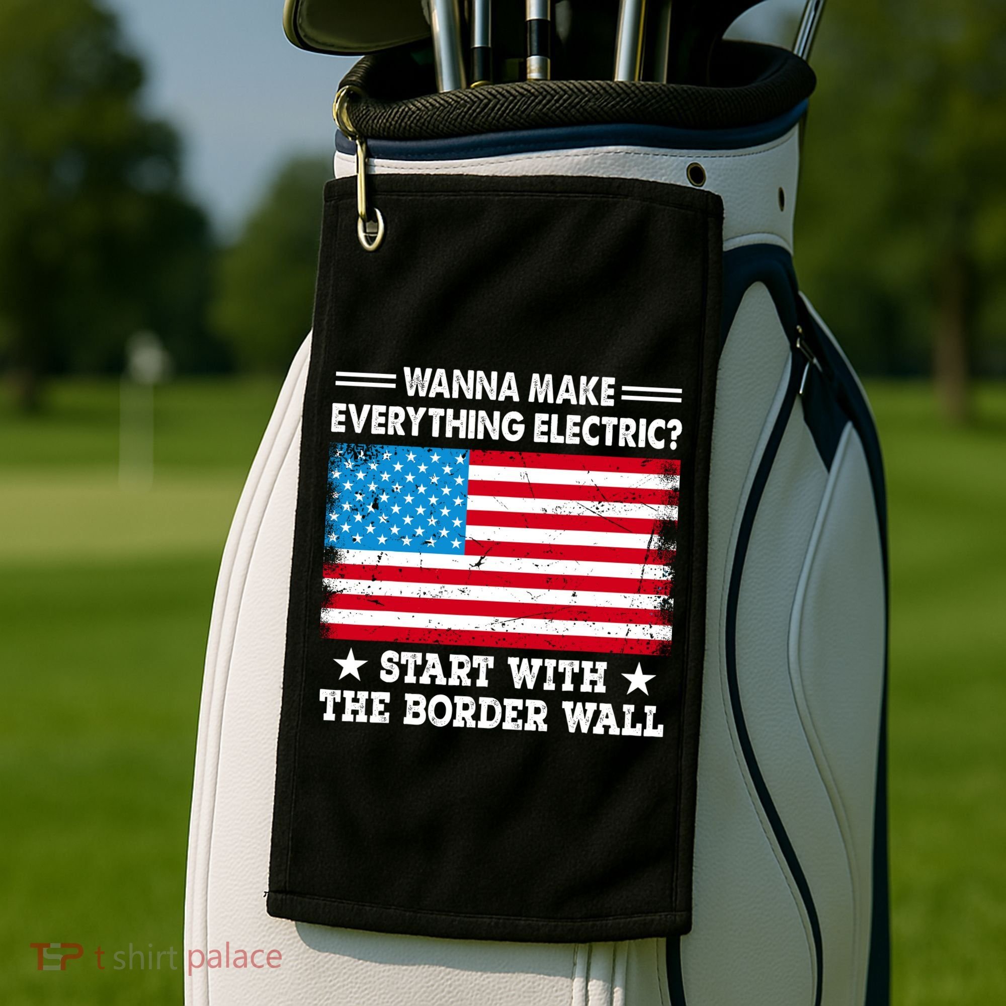 Wanna Make Everything Electric Start With The Border Wall Golf Towel