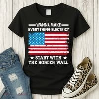 Wanna Make Everything Electric Start With The Border Wall Women's T-Shirt thumb 3