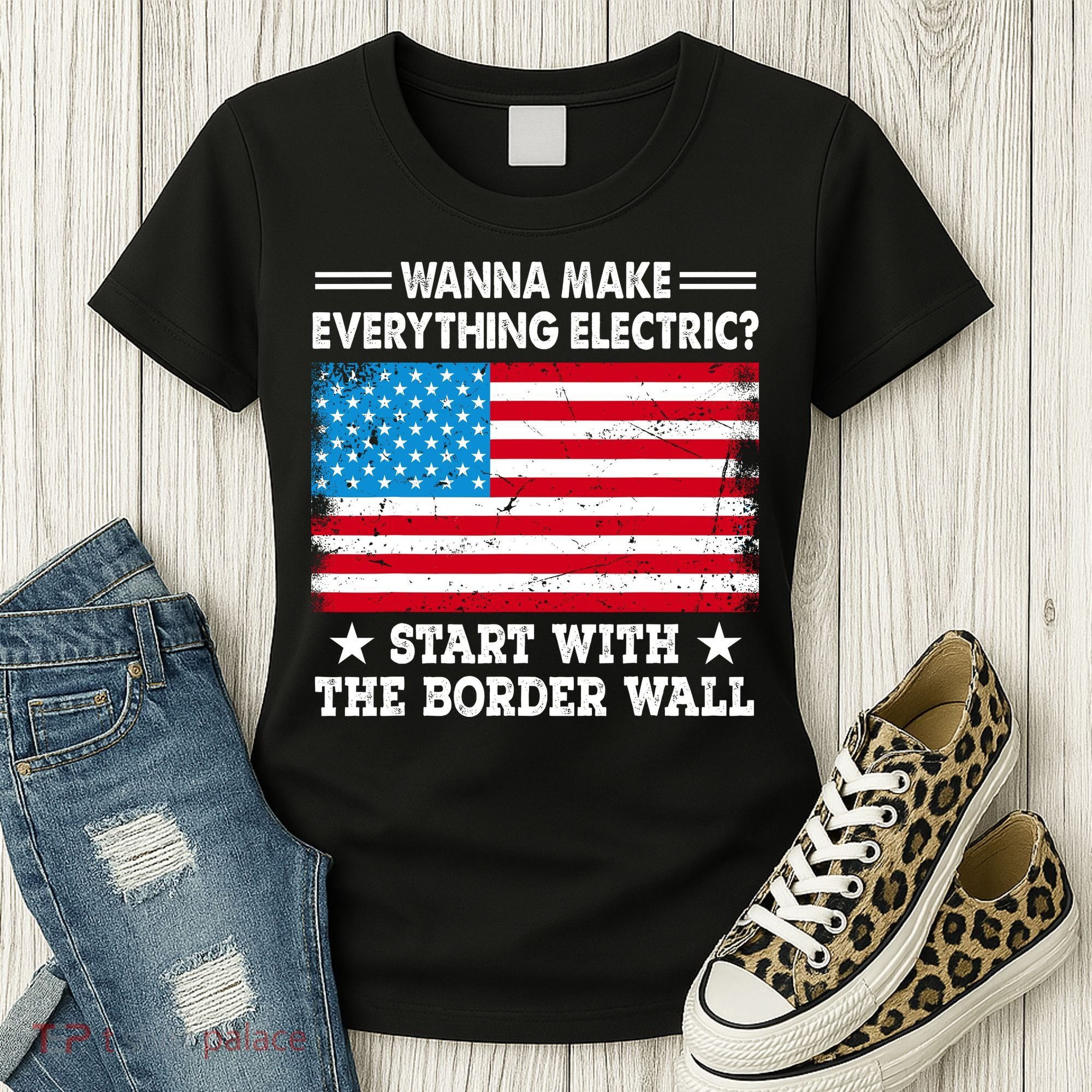 Wanna Make Everything Electric Start With The Border Wall Women's T-Shirt
