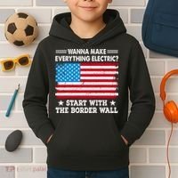 Wanna Make Everything Electric Start With The Border Wall Kids Hoodie thumb 2