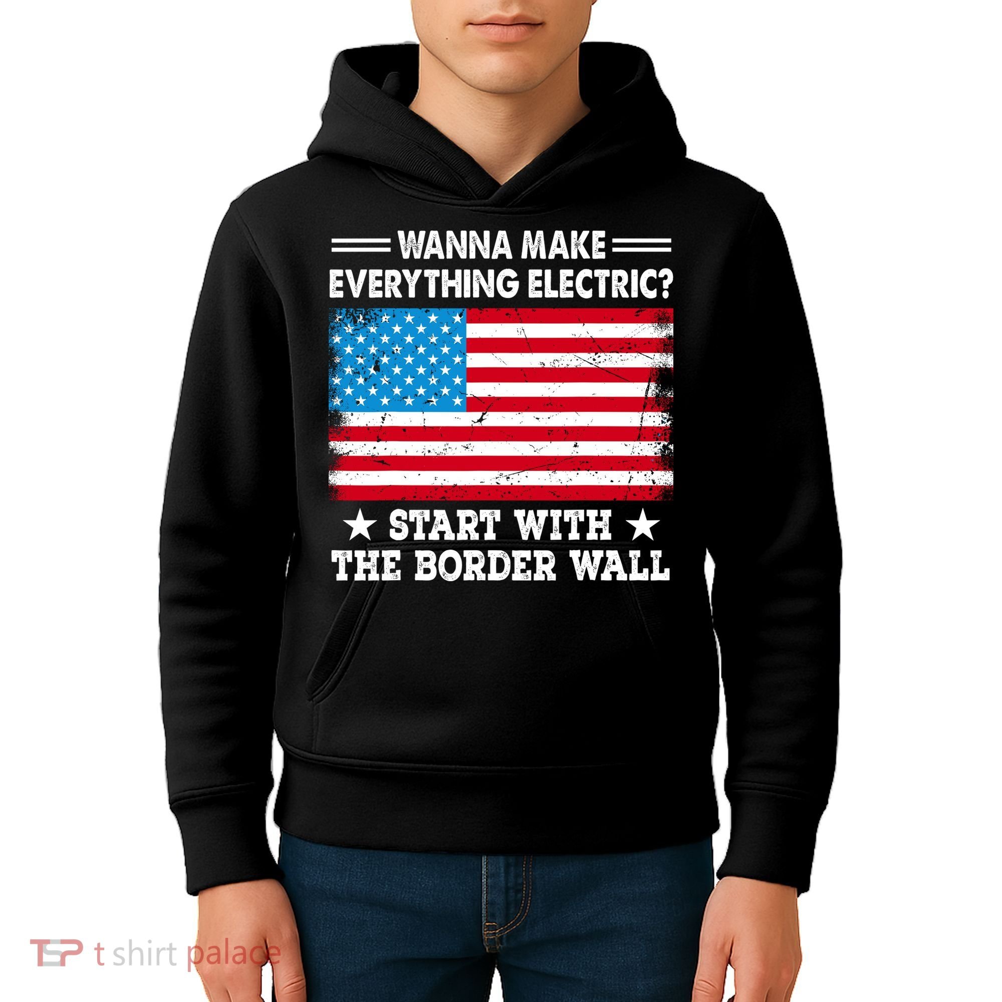Wanna Make Everything Electric Start With The Border Wall Kids Hoodie