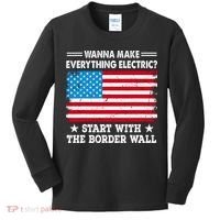 Wanna Make Everything Electric Start With The Border Wall Kids Long Sleeve Shirt thumb 0