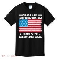 Wanna Make Everything Electric Start With The Border Wall Kids T-Shirt thumb 0