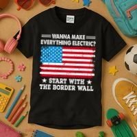 Wanna Make Everything Electric Start With The Border Wall Kids T-Shirt thumb 3