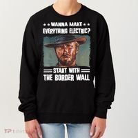 Wanna Make Everything Electric Start With The Border Wall Women's Sweatshirt thumb 0