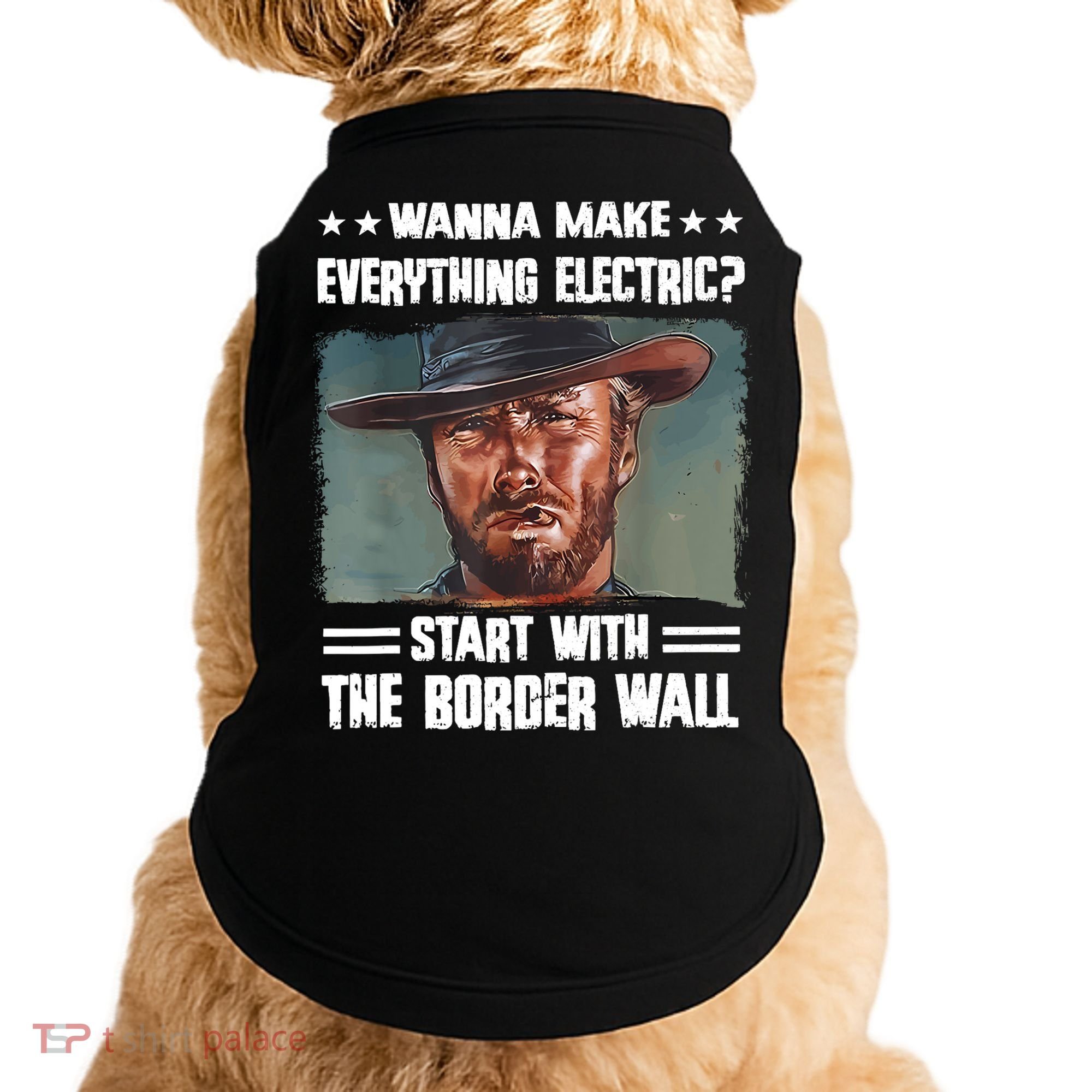 Wanna Make Everything Electric Start With The Border Wall Doggie Tank