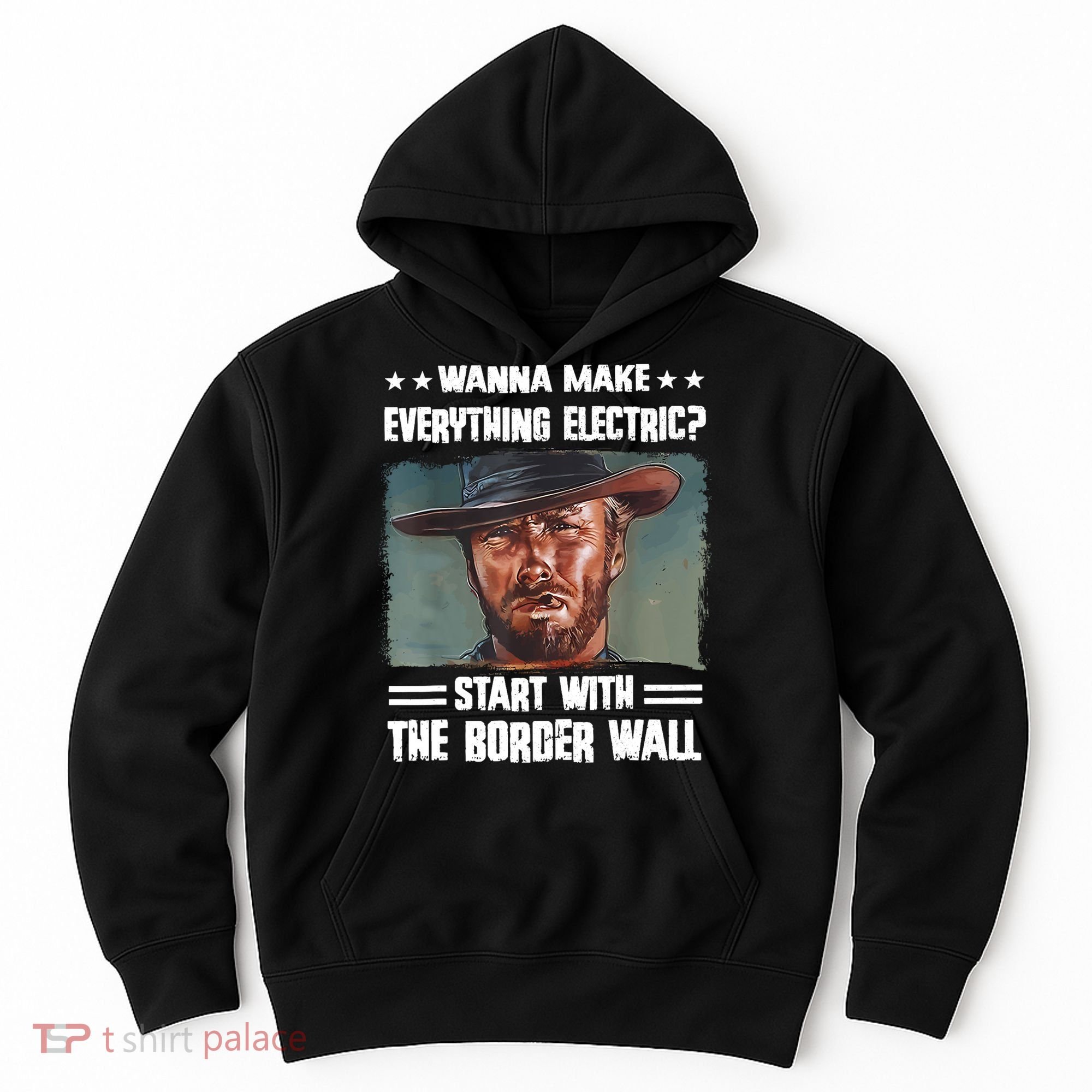 Wanna Make Everything Electric Start With The Border Wall Hoodie