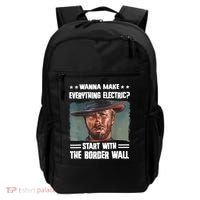 Wanna Make Everything Electric Start With The Border Wall Backpack thumb 0