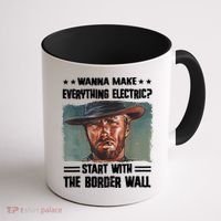 Wanna Make Everything Electric Start With The Border Wall Coffee Mug thumb 1