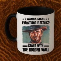 Wanna Make Everything Electric Start With The Border Wall Coffee Mug thumb 2