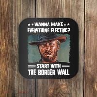 Wanna Make Everything Electric Start With The Border Wall Coaster thumb 0