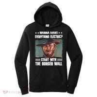 Wanna Make Everything Electric Start With The Border Wall Women's Hoodie thumb 0