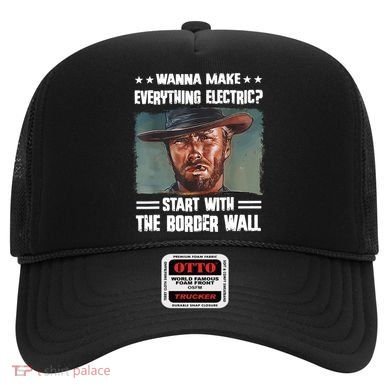 Wanna Make Everything Electric Start With The Border Wall Hat