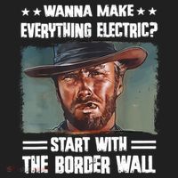 Wanna Make Everything Electric Start With The Border Wall Hat thumb 2