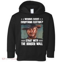 Wanna Make Everything Electric Start With The Border Wall Toddler Hoodie thumb 0