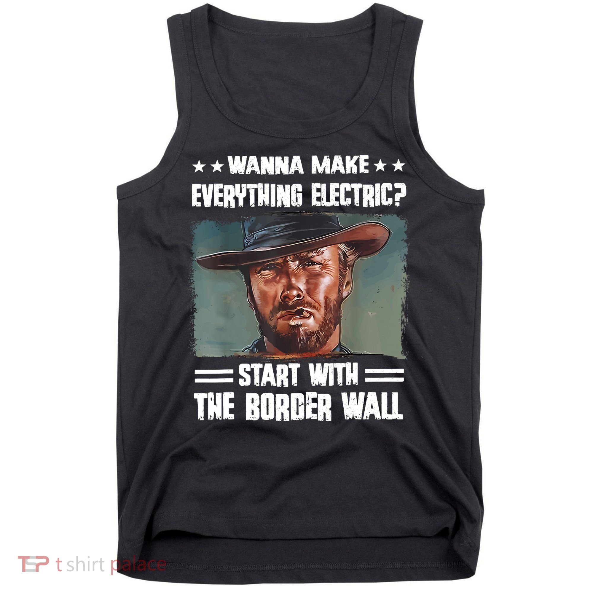 Wanna Make Everything Electric Start With The Border Wall Tank Top
