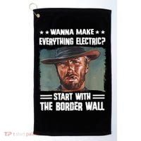 Wanna Make Everything Electric Start With The Border Wall Golf Towel thumb 0