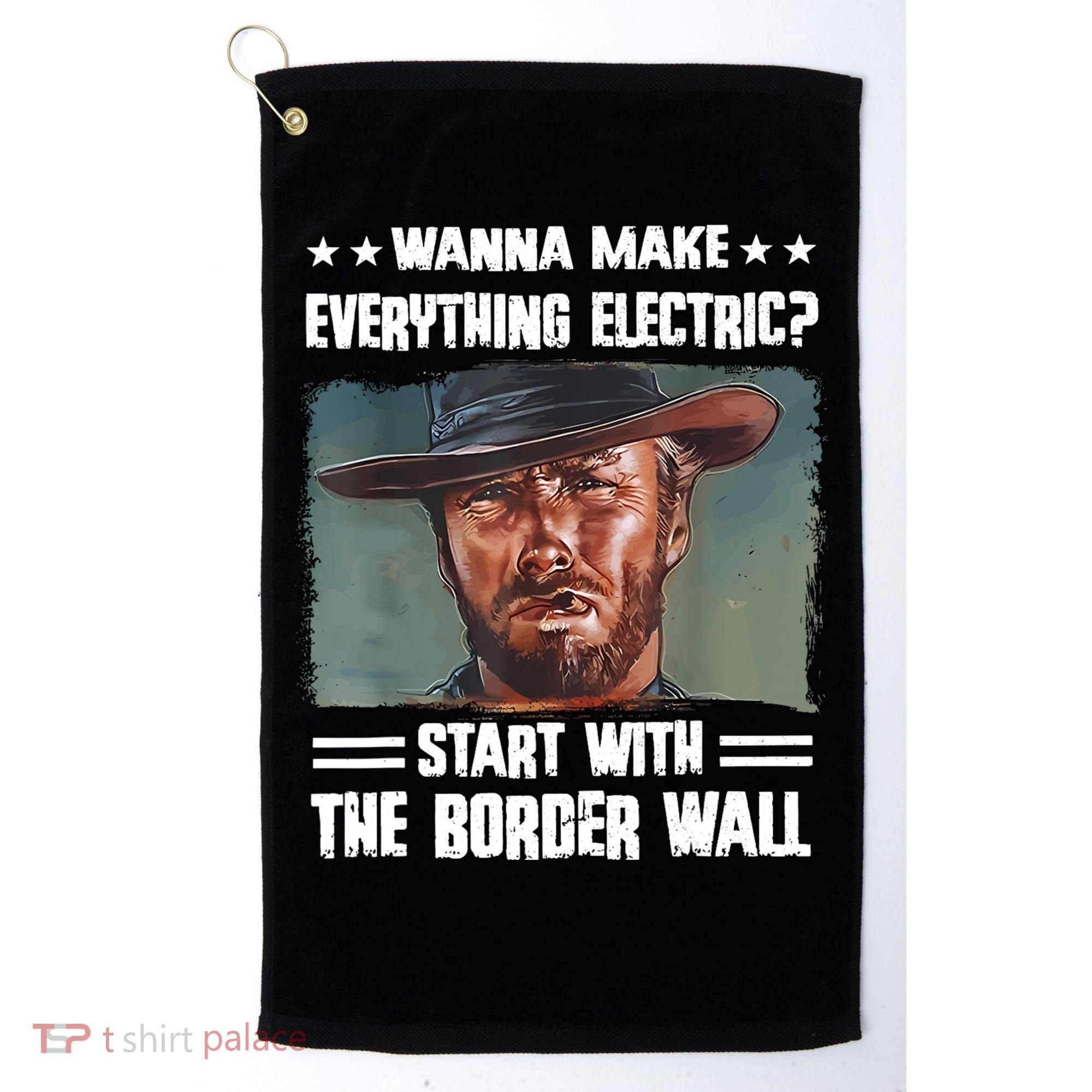 Wanna Make Everything Electric Start With The Border Wall Golf Towel