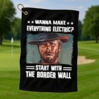Wanna Make Everything Electric Start With The Border Wall Golf Towel thumb 1