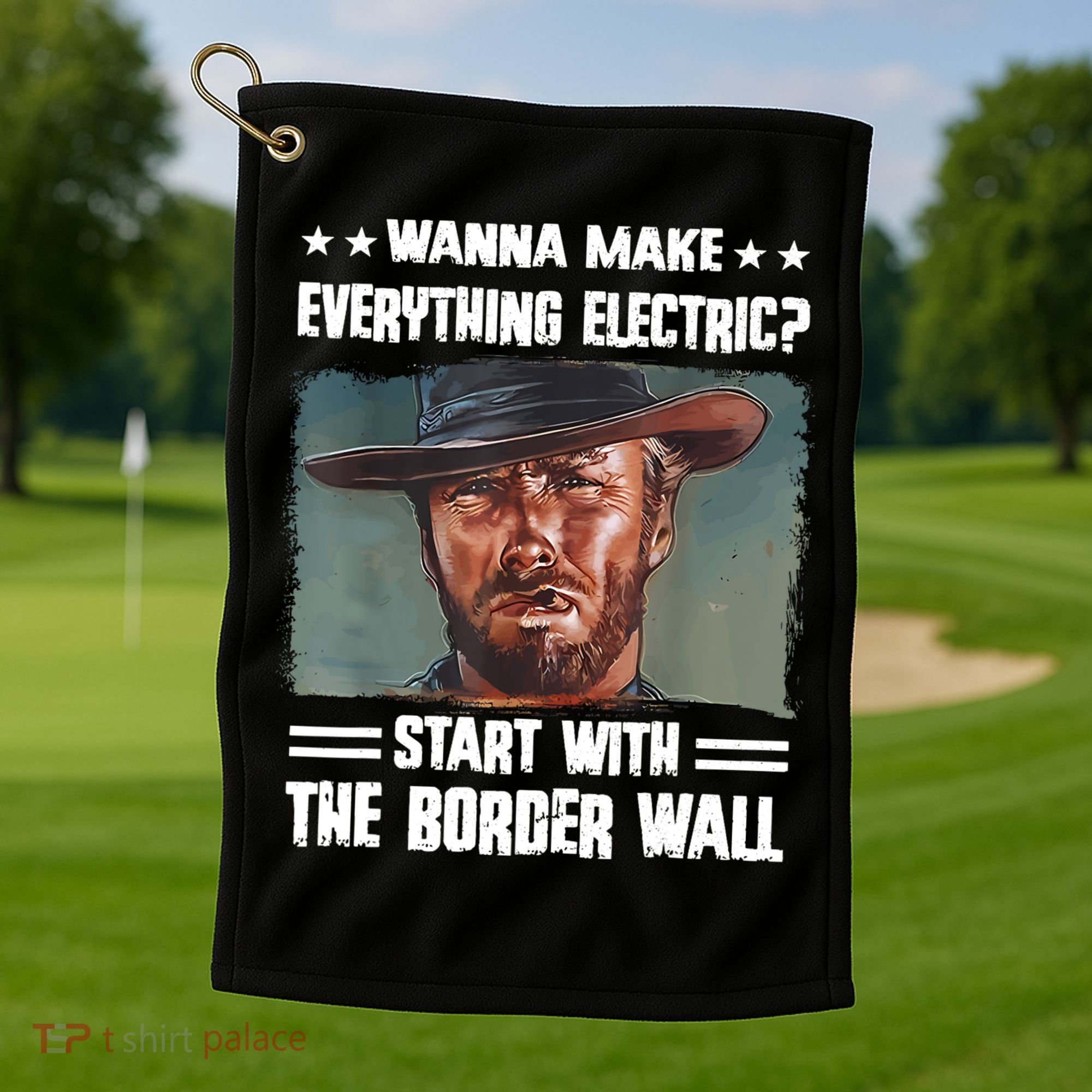 Wanna Make Everything Electric Start With The Border Wall Golf Towel
