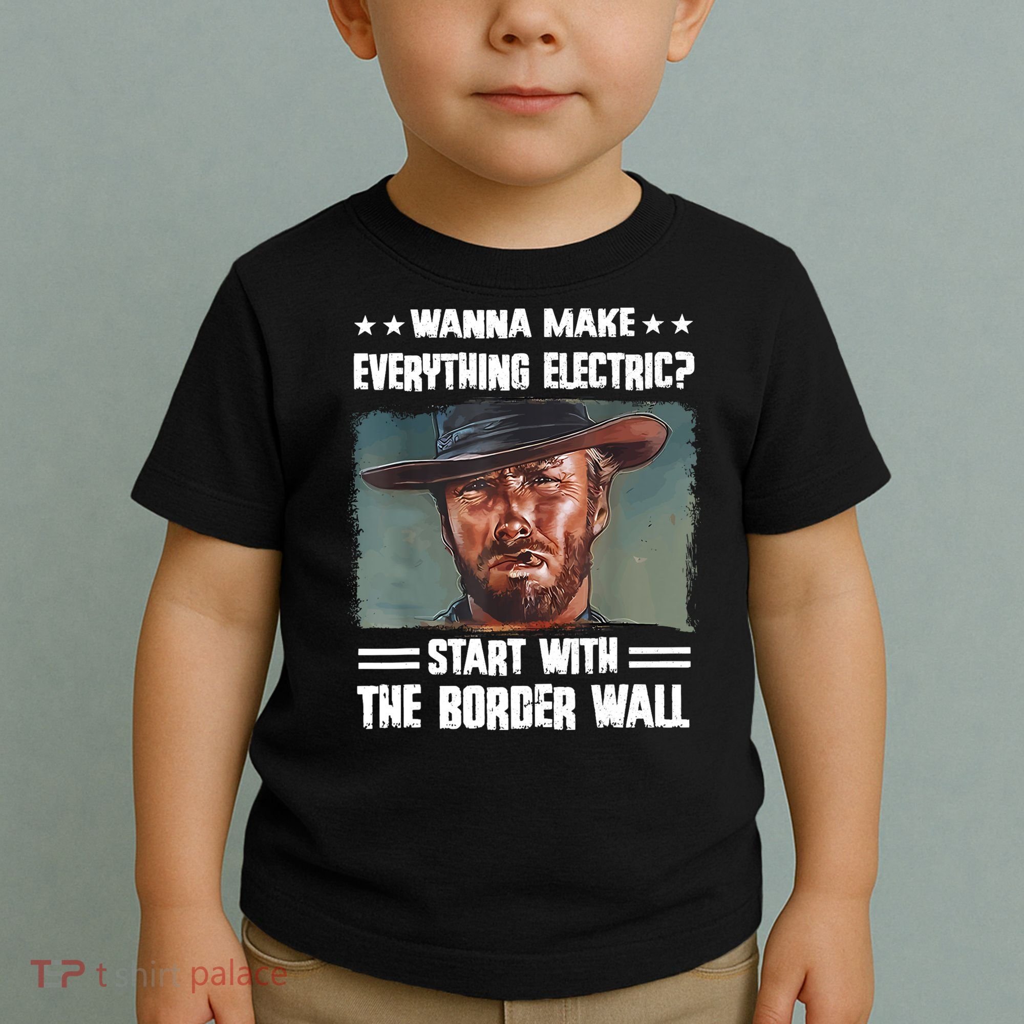 Wanna Make Everything Electric Start With The Border Wall Toddler T-Shirt