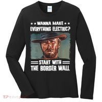 Wanna Make Everything Electric Start With The Border Wall Women's Long Sleeve Shirt thumb 0