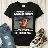 Wanna Make Everything Electric Start With The Border Wall Women's T-Shirt thumb 3