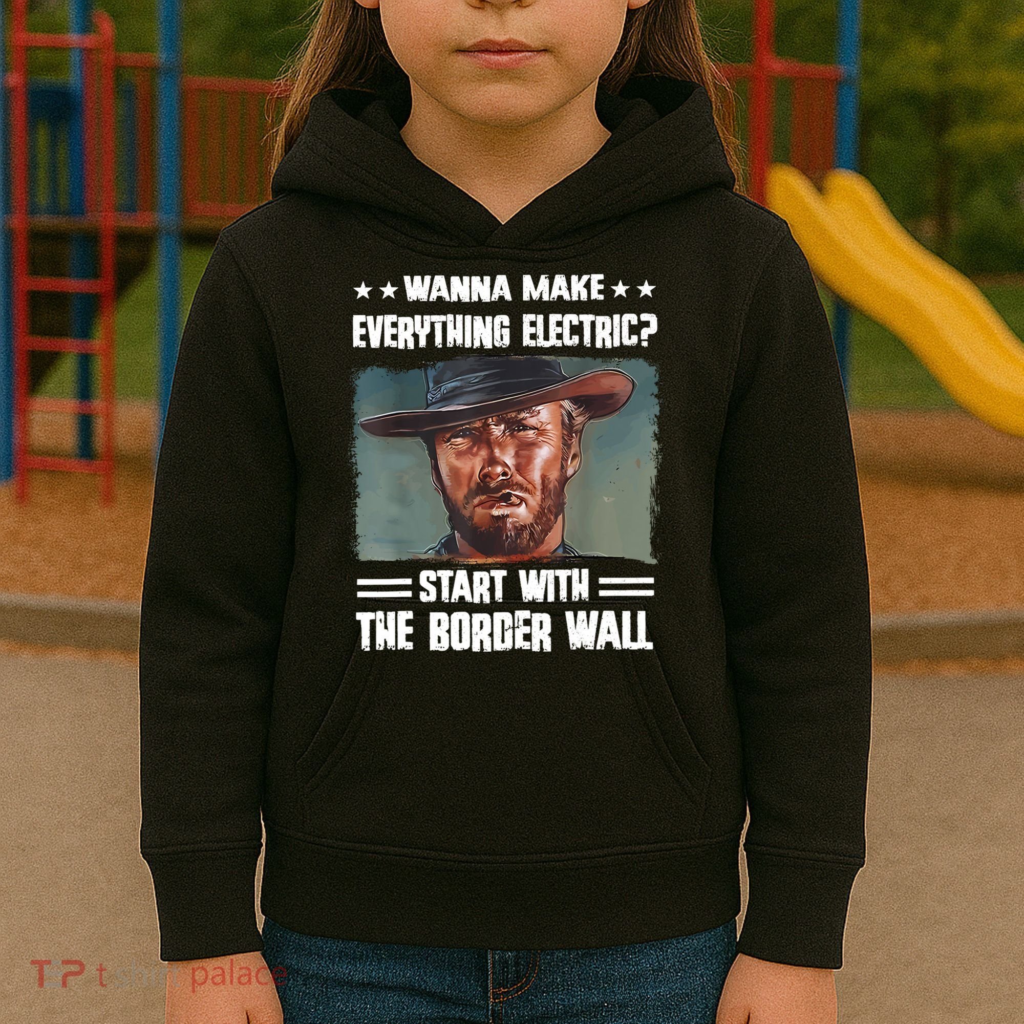 Wanna Make Everything Electric Start With The Border Wall Kids Hoodie
