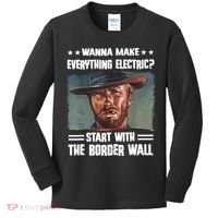 Wanna Make Everything Electric Start With The Border Wall Kids Long Sleeve Shirt thumb 0