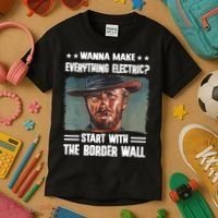 Wanna Make Everything Electric Start With The Border Wall Kids T-Shirt thumb 3