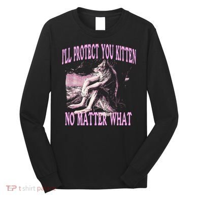 Wolf Meme Funny Ill Protect You Kitten No Matter What Long Sleeve Shirt