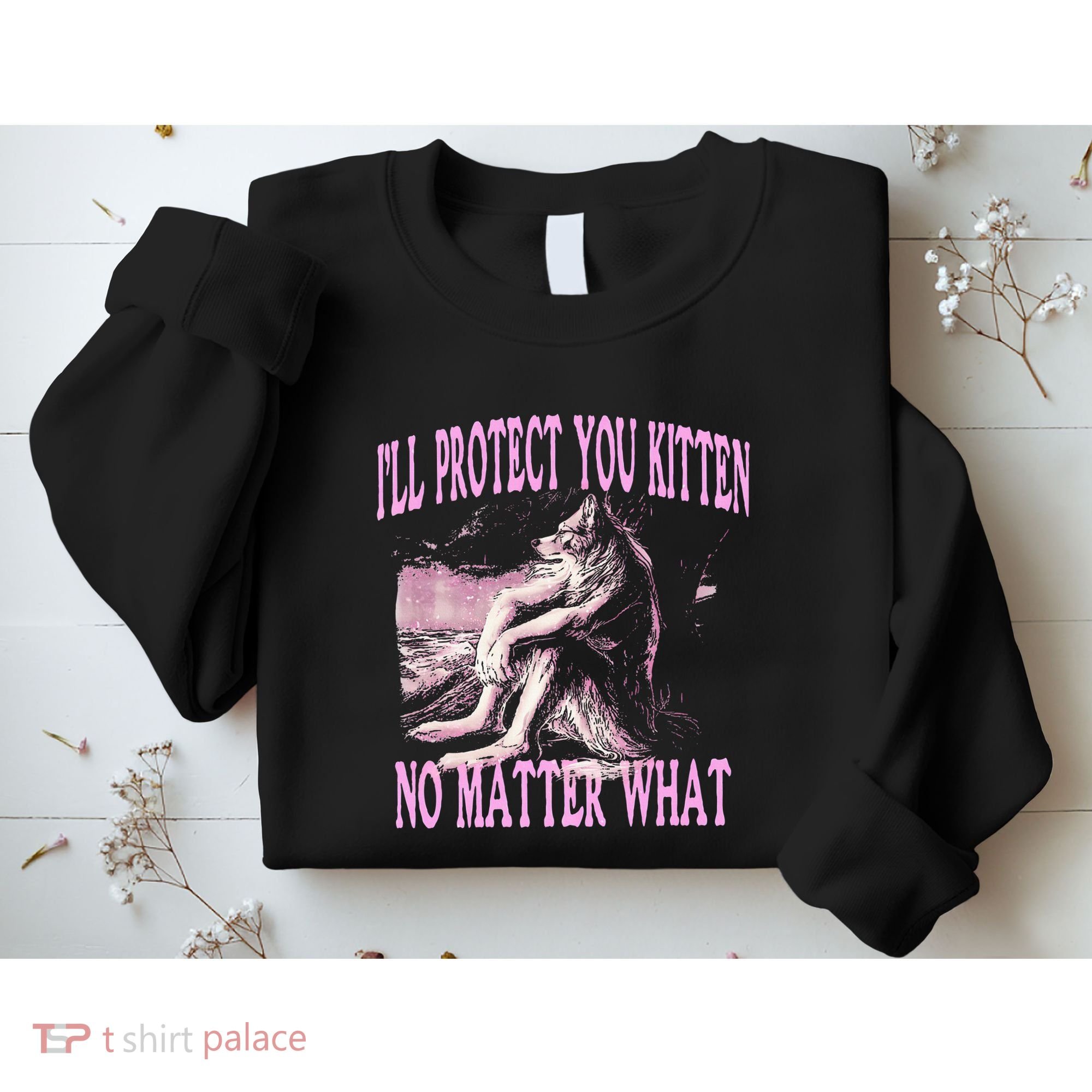 Wolf Meme Funny Ill Protect You Kitten No Matter What Sweatshirt